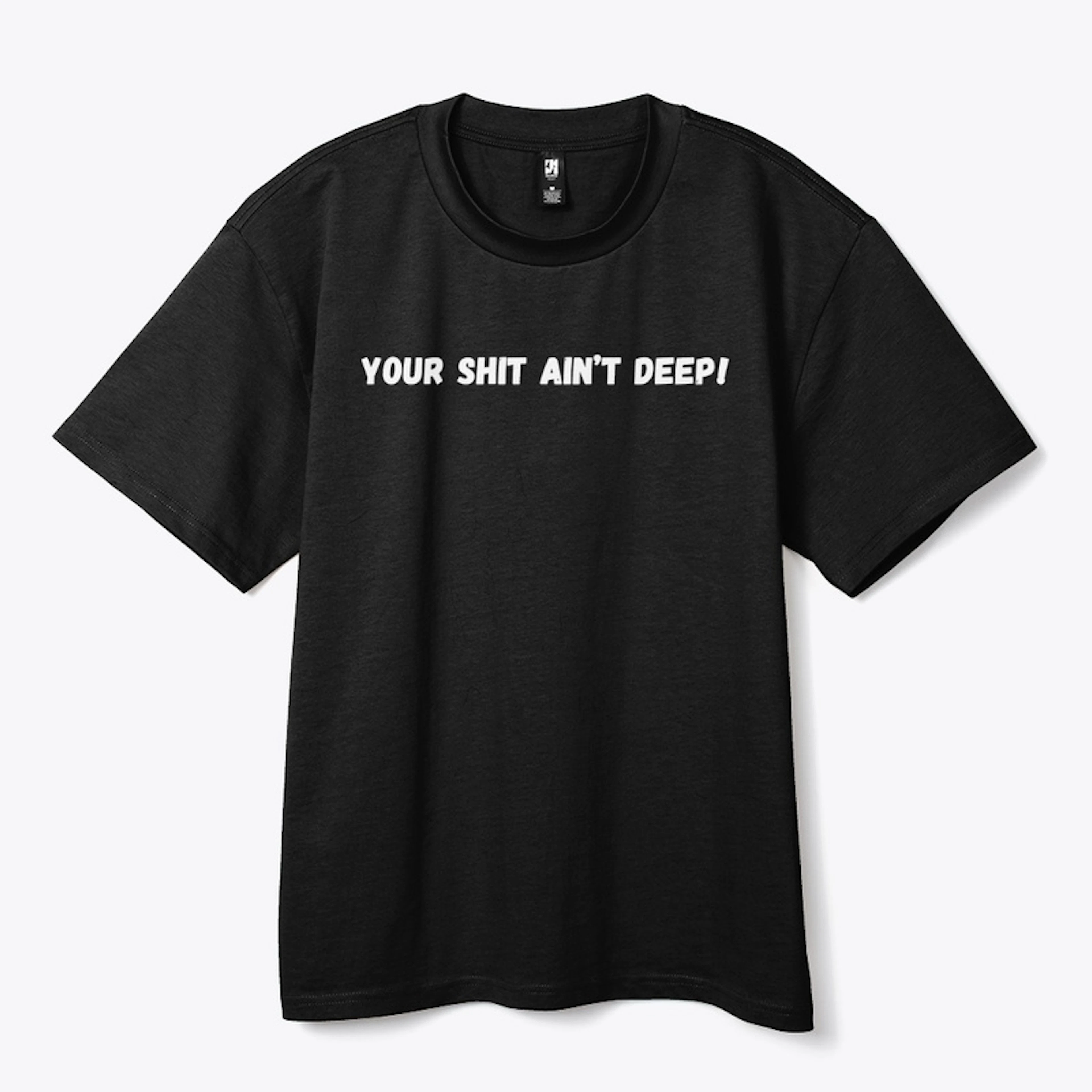 YOUR SHIT AIN'T DEEP